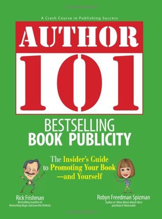 Author 101 Bestselling Book Publicity: The Insider's Guide to Promoting Your Book--and Yourself (Paperback)