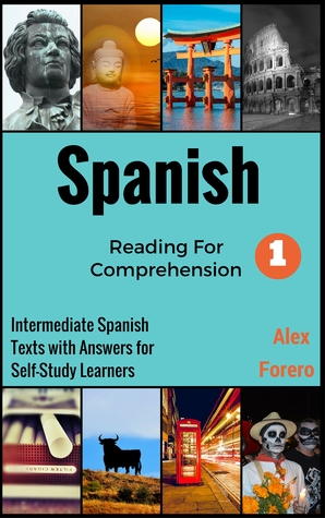 Spanish Reading for Comprehension: Intermediate Spanish Texts with Answers for Self-Study Learners (Read to Understand Spanish Series Book 1)