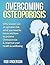 Overcoming Osteoporosis: Why women are at a greater risk, what you need to know and how to prevent osteoporosis and improve your health and wellbeing (osteoporosis, ... amenorrhea, bone mineral density)