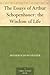 The Wisdom of Life (Essays of Arthur Schopenhauer)