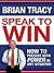 Speak to Win by Brian Tracy