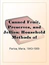 Canned Fruit, Preserves, and Jellies: Household Methods of Preparation Canned Fruit, Preserves, and Jellies: Household Methods of Preparation