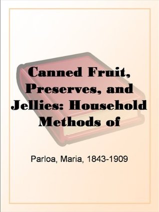 Canned Fruit, Preserves, and Jellies: Household Methods of Preparation (Kindle Edition)
