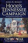 Hood's Tennessee Campaign: The Desperate Venture of a Desperate Man (Civil War Series) Hood's Tennessee Campaign: The Desperate Venture of a Desperate Man (Civil War Series)