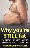 Fat Loss: 34 Things I wished I knew when I first tried to lose weight (( lose fat, fat loss, how to lose weight, weight loss cure, eat less, fitness, bodybuilding) Book 1)