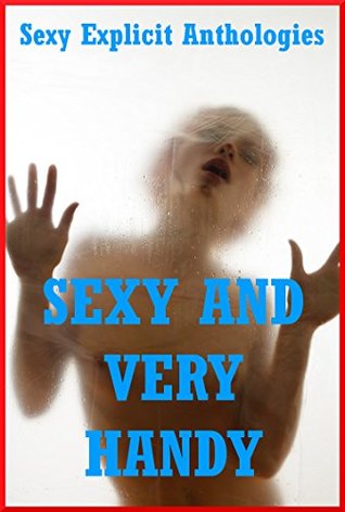 Sexy and Very Handy: Five Explicit Explicit Erotica Stories (Kindle Edition)