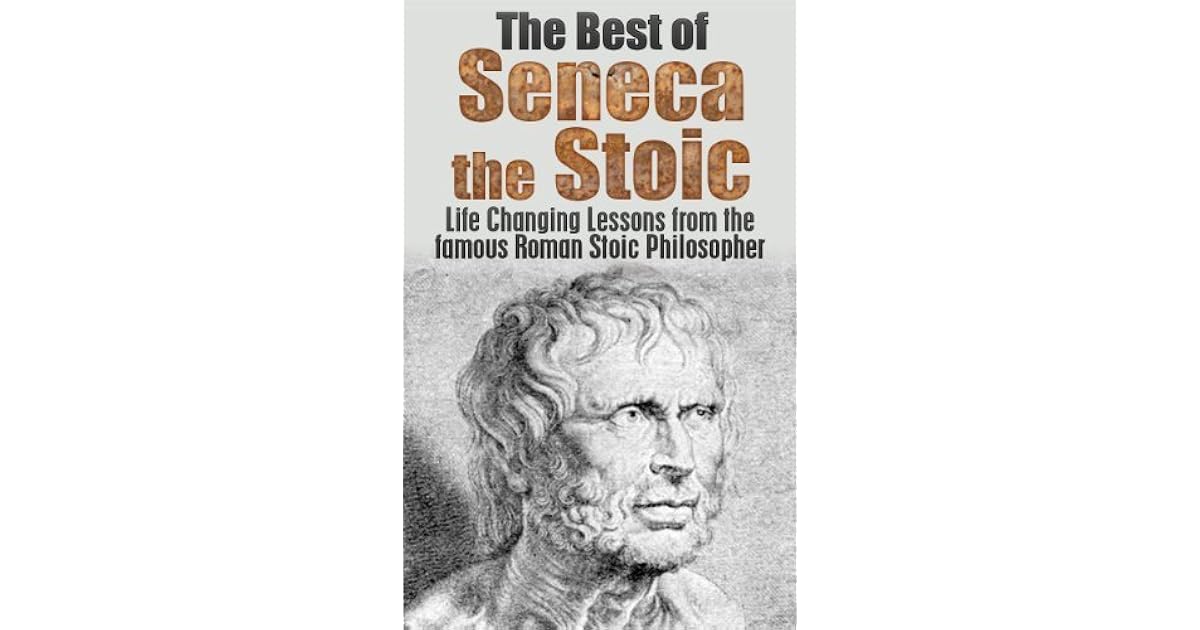 The Best of Seneca the Stoic: Life Changing Lessons from the Famous
