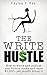 The Write Hustle: How to write and publish non-fiction books and earn $1,000+ per month doing it