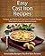 Easy Cast Iron Recipes: Unique and Perfected Cast Iron Cooked Recipes That Add A Twist To Normal Foods (The Easy Recipe)