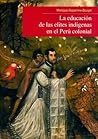 La educación de las elites indígenas en el Perú colonial