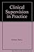 Clinical Supervision in Practice