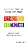 What Every Christian Should Know About Same-Sex Attraction: A Biblical Primer for the Local Church