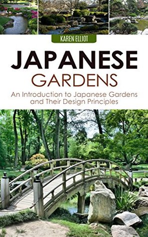 Japanese Gardens: An Introduction to Japanese Gardens and Their Design Principles (Japanese Gardens, Japanese Garden Designs, DIY Japanese Gardening, Japanese ... Japanese Landscape Design Book 1)