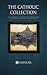 The Catholic Collection by Catholic Way Publishing