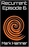 Recurrent: Episode 6 Recurrent: Episode 6