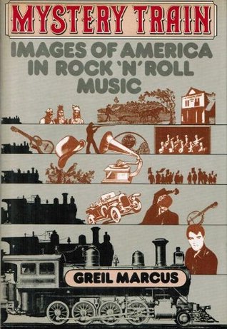 Mystery train: Images of America in rock 'n' roll music