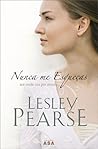 Nunca Me Esqueças by Lesley Pearse