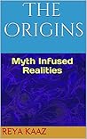 The Origins: Myth Infused Realities (Looking In I Saw Book 1)