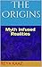 The Origins: Myth Infused Realities (Looking In I Saw Book 1)