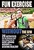 Fun Exercise Without the Gym by Michael Mulligan