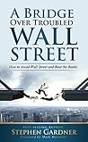 Bridge Over Troubled Wall Street: How To Avoid Wall Street and Beat the Banks