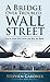 Bridge Over Troubled Wall Street by Stephen Gardner