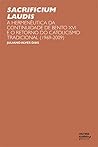 Sacrificium Laudis: a hermenêutica da continuidade de Bento XVI e o retorno do catolicismo tradicional (1969-2009) (Portuguese Edition)