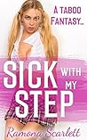 Sick With My Step (Taboo Household Step Erotica)