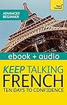 Keep Talking French Audio Course - Ten Days to Confidence: Enhanced Edition (Teach Yourself: Keep Talking)