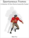 Spontaneous Frames: A Collection Of Short Stories Inspired By Football