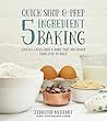 Quick-Shop-&-Prep 5 Ingredient Baking: Cookies, Cakes, Bars & More that are Easier than Ever to Make