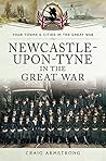 Newcastle-Upon-Tyne in the Great War (Your Towns & Cities in the Great War)