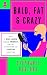 Bald, Fat & Crazy: How I Be...