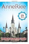 Anne Rice's Unauthorized French Quarter Tour: Anne Rice's New Orleans
