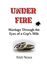Under Fire: Marriage Through the Eyes of a Cop's Wife