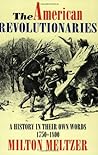 The American Revolutionaries: A History in Their Own Words 1750-1800 – Voices from the Revolutionary War for Young Readers (Ages 8-12)