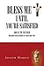 Bless Me until You’re Satisfied:God is the Blesser—God Wants His Blessings to flow in Our Lives