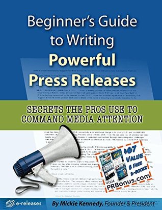 Beginner's Guide to Writing Powerful Press Releases: Secrets the Pros Use to Command Media Attention (Kindle Edition)