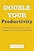 Double Your Productivty: 33...