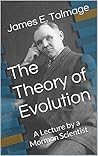 The Theory of Evolution: A Lecture by James E. Talmage