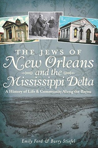 The Jews of New Orleans and the Mississippi Delta: A History of Life and Community Along the Bayou (Kindle Edition)