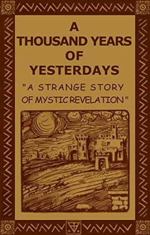 A Thousand Years of Yesterdays (Rosicrucian Order AMORC)