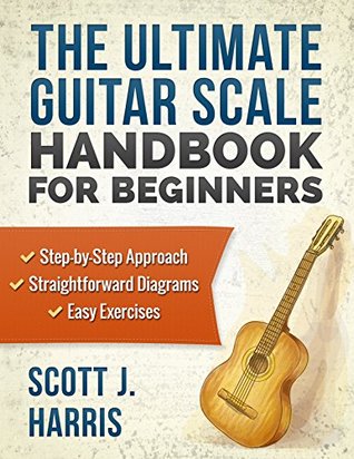 Guitar: Scales Made Simple: Step-by-Step Approach to Positions & Patterns Essential to Music & Fretboard Theory; Straightforward Exercises & Diagrams to ... (Scott's Simple Guitar Lessons Book 2)