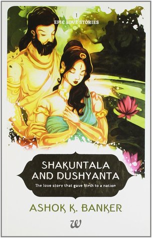 Shakuntala & Dushyanta (Epic Love Stories #1)