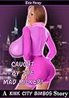 Caught By the Mad Milker! (Kink City Bimbos)