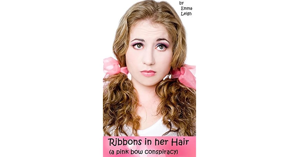 Ribbons in Her Hair A Pink Bow Conspiracy by Emma Leigh