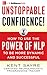 Unstoppable Confidence: How to Use the Power of NLP to Be More Dynamic and Successful