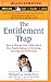 The Entitlement Trap: How to Rescue Your Child with a New Family System of Choosing, Earning, and Ownership