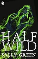 Half Wild The Half Bad Trilogy 2 By Sally Green