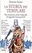 La storia dei Templari: vita avventurosa, storia e tragica fine dei leggendari monaci guerrieri